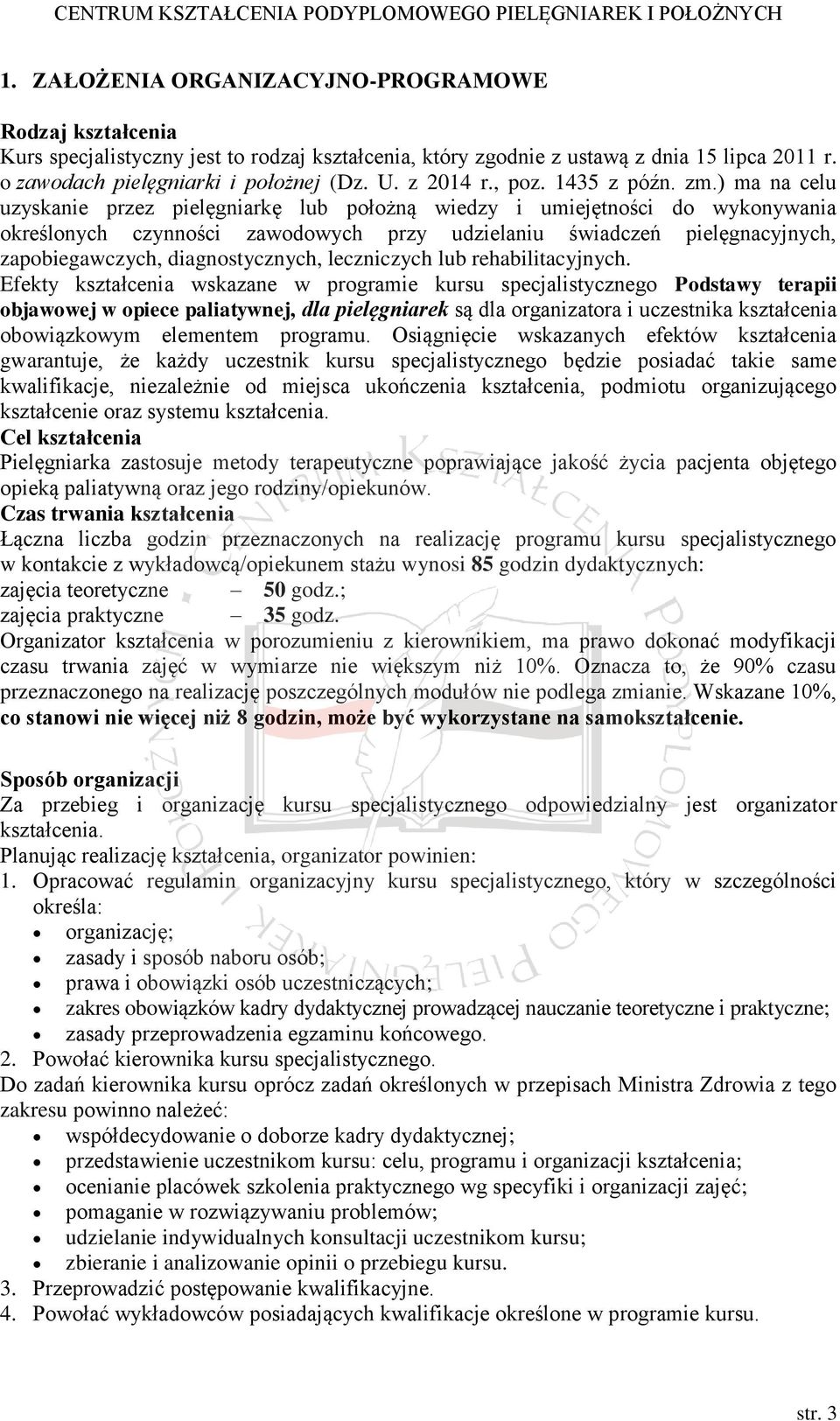 ) ma na celu uzyskanie przez pielęgniarkę lub położną wiedzy i umiejętności do wykonywania określonych czynności zawodowych przy udzielaniu świadczeń pielęgnacyjnych, zapobiegawczych,