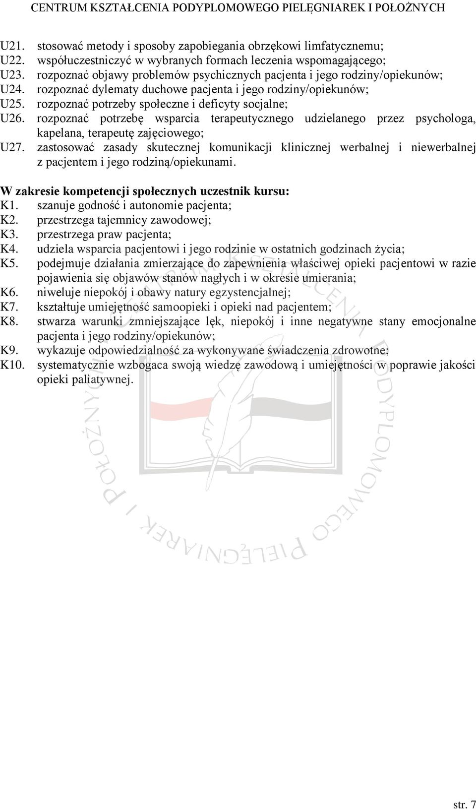 rozpoznać potrzeby społeczne i deficyty socjalne; U26. rozpoznać potrzebę wsparcia terapeutycznego udzielanego przez psychologa, kapelana, terapeutę zajęciowego; U27.