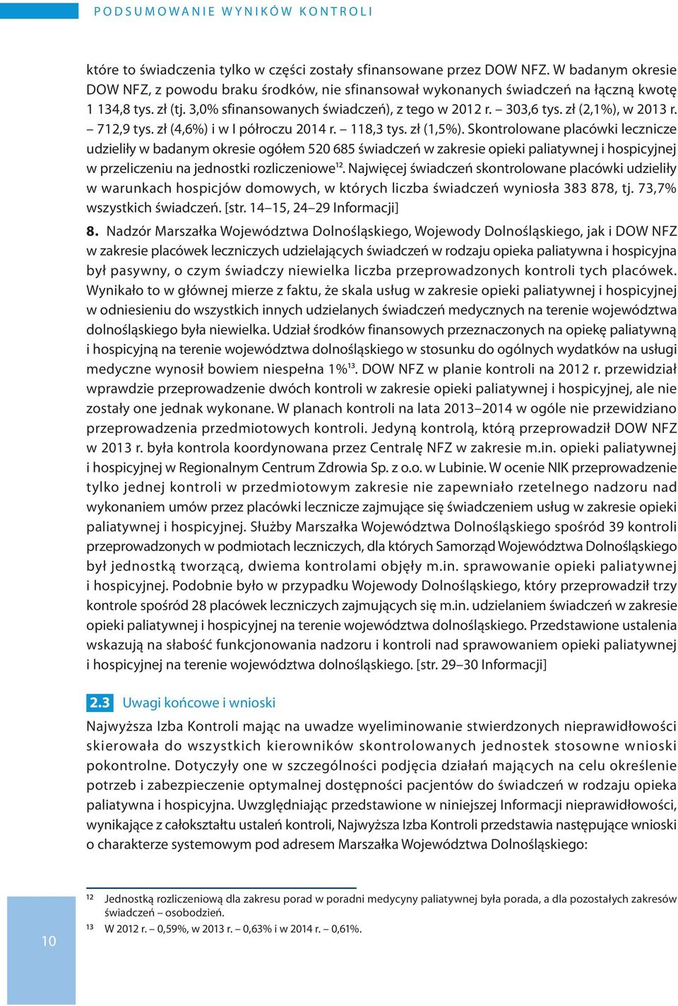 zł (2,1%), w 2013 r. 712,9 tys. zł (4,6%) i w I półroczu 2014 r. 118,3 tys. zł (1,5%).