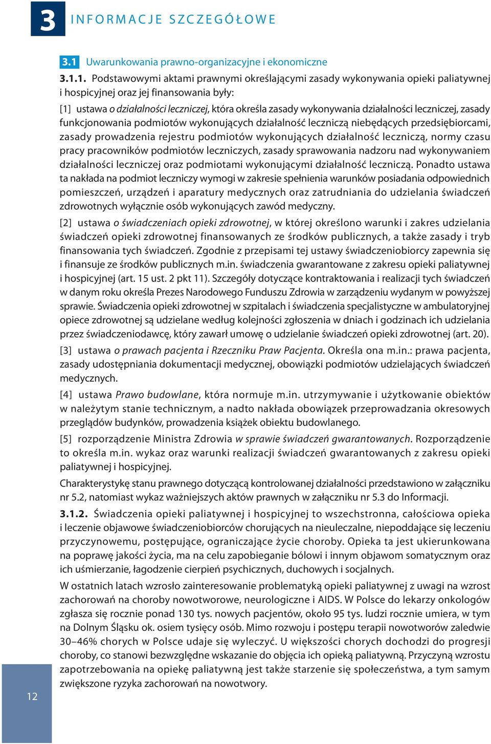 działalności leczniczej, która określa zasady wykonywania działalności leczniczej, zasady funkcjonowania podmiotów wykonujących działalność leczniczą niebędących przedsiębiorcami, zasady prowadzenia