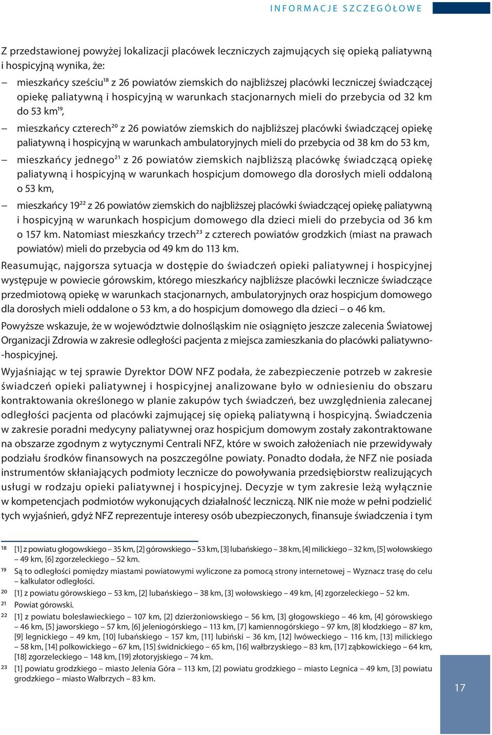 do najbliższej placówki świadczącej opiekę paliatywną i hospicyjną w warunkach ambulatoryjnych mieli do przebycia od 38 km do 53 km, mieszkańcy jednego21 z 26 powiatów ziemskich najbliższą placówkę