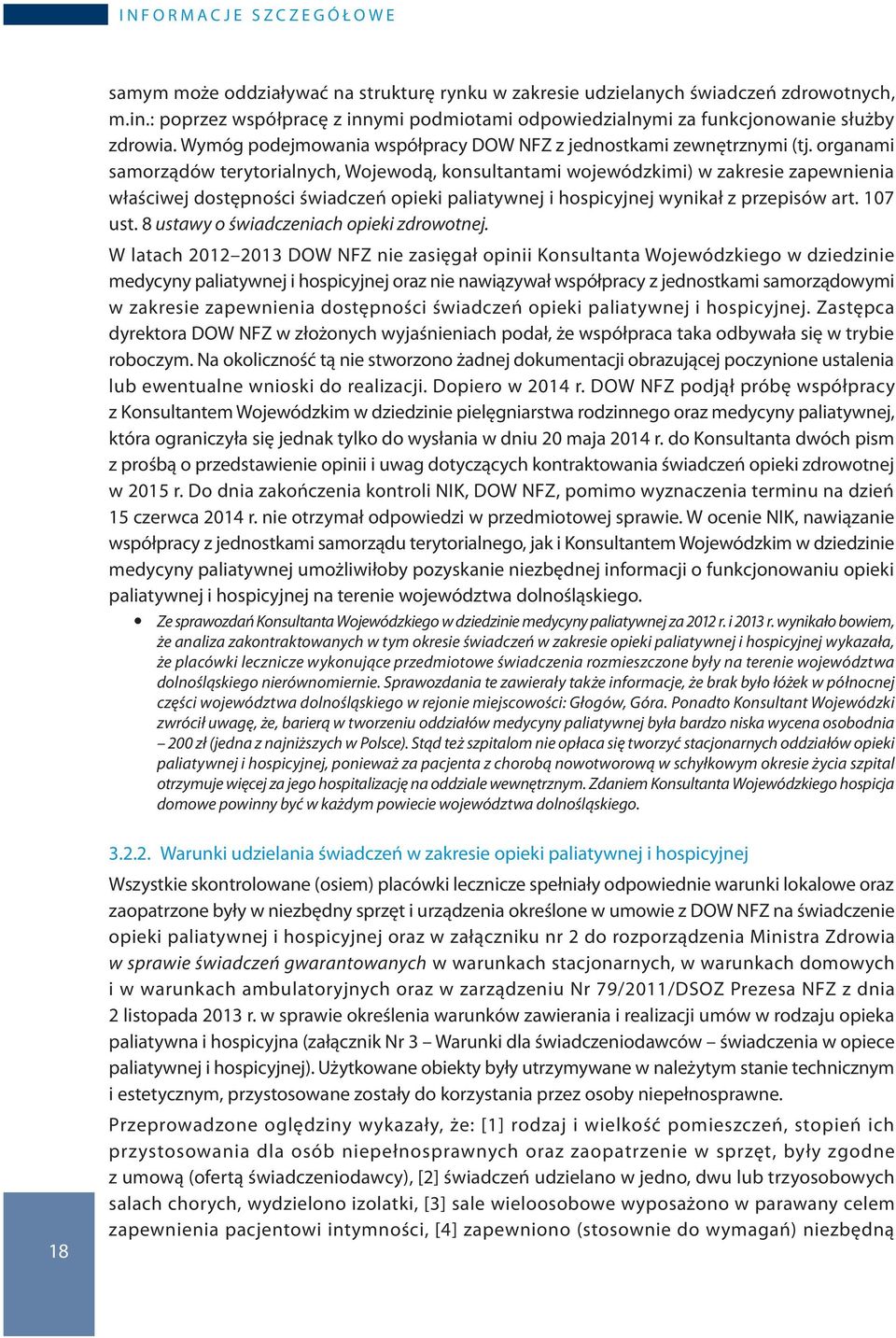 organami samorządów terytorialnych, Wojewodą, konsultantami wojewódzkimi) w zakresie zapewnienia właściwej dostępności świadczeń opieki paliatywnej i hospicyjnej wynikał z przepisów art. 107 ust.