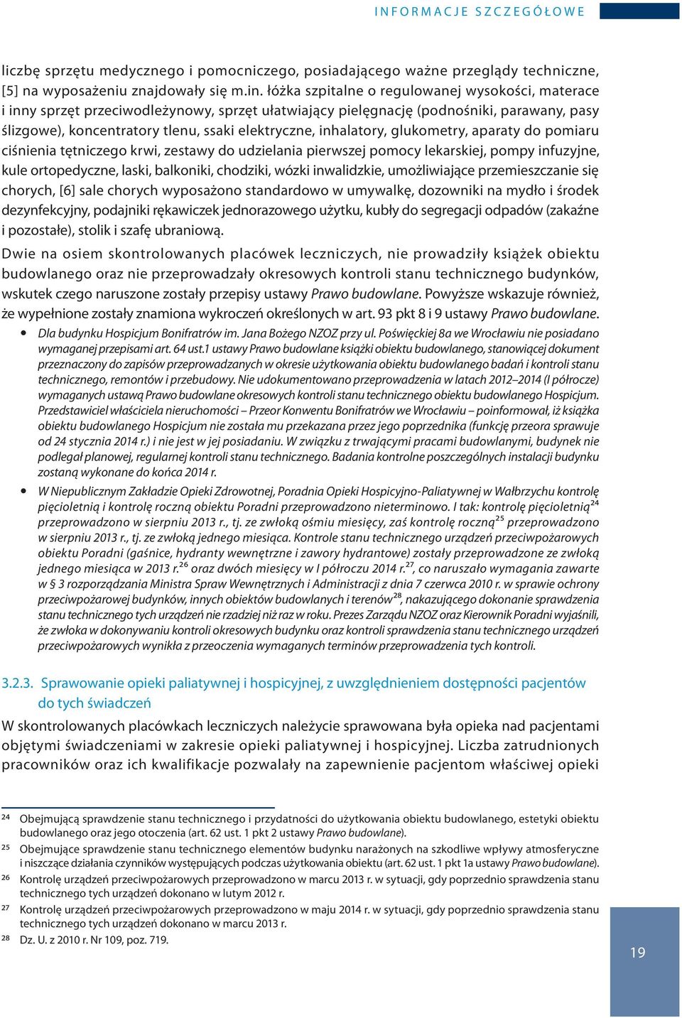 inhalatory, glukometry, aparaty do pomiaru ciśnienia tętniczego krwi, zestawy do udzielania pierwszej pomocy lekarskiej, pompy infuzyjne, kule ortopedyczne, laski, balkoniki, chodziki, wózki