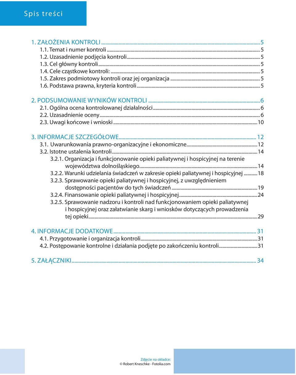 INFORMACJE SZCZEGÓŁOWE... 12 3.1. Uwarunkowania prawno-organizacyjne i ekonomiczne...12 3.2. Istotne ustalenia kontroli...14 3.2.1. Organizacja i funkcjonowanie opieki paliatywnej i hospicyjnej na terenie województwa dolnośląskiego.