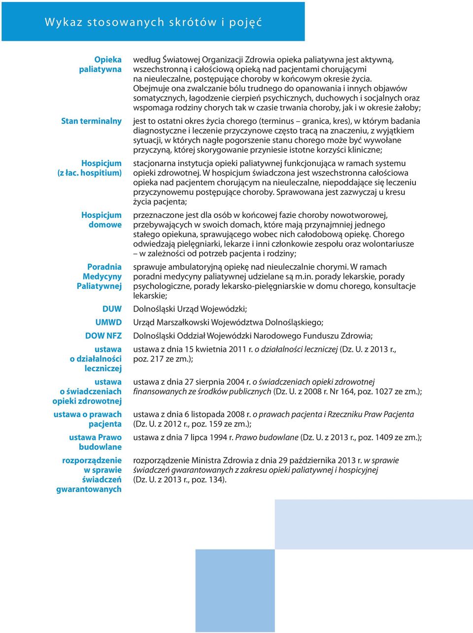rozporządzenie w sprawie świadczeń gwarantowanych według Światowej Organizacji Zdrowia opieka paliatywna jest aktywną, wszechstronną i całościową opieką nad pacjentami chorującymi na nieuleczalne,