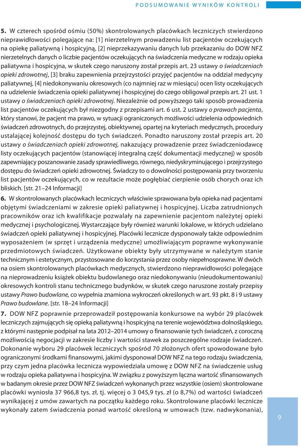 hospicyjną, [2] nieprzekazywaniu danych lub przekazaniu do DOW NFZ nierzetelnych danych o liczbie pacjentów oczekujących na świadczenia medyczne w rodzaju opieka paliatywna i hospicyjna, w skutek