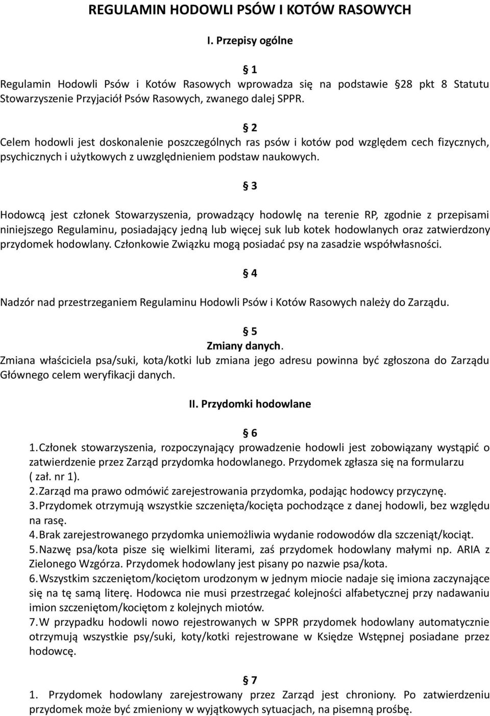 2 Celem hodowli jest doskonalenie poszczególnych ras psów i kotów pod względem cech fizycznych, psychicznych i użytkowych z uwzględnieniem podstaw naukowych.