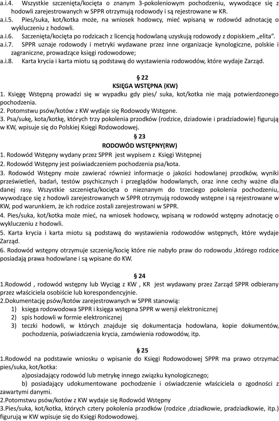 Szczenięta/kocięta po rodzicach z licencją hodowlaną uzyskują rodowody z dopiskiem elita. a.i.7.