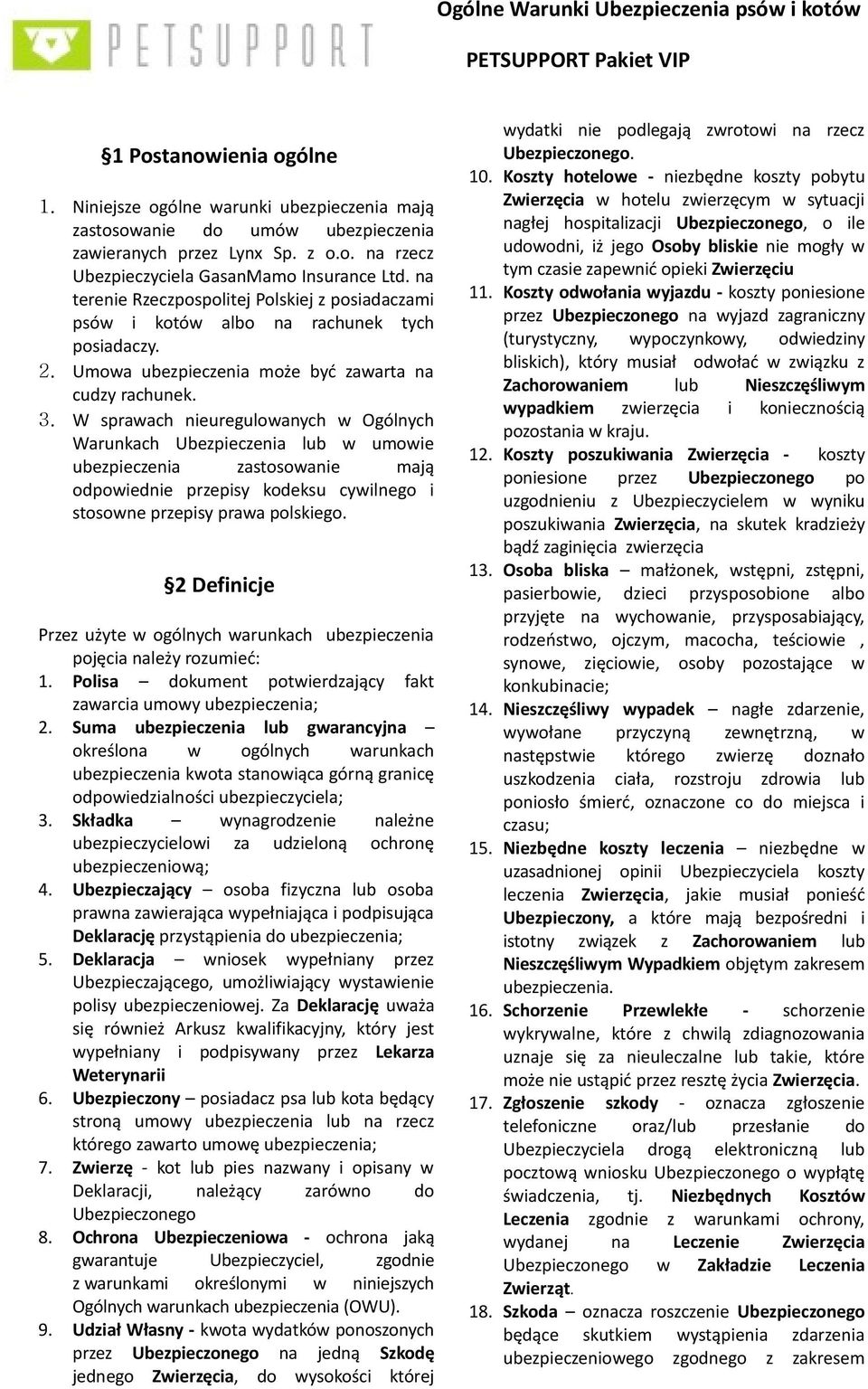 W sprawach nieuregulowanych w Ogólnych Warunkach Ubezpieczenia lub w umowie ubezpieczenia zastosowanie mają odpowiednie przepisy kodeksu cywilnego i stosowne przepisy prawa polskiego.