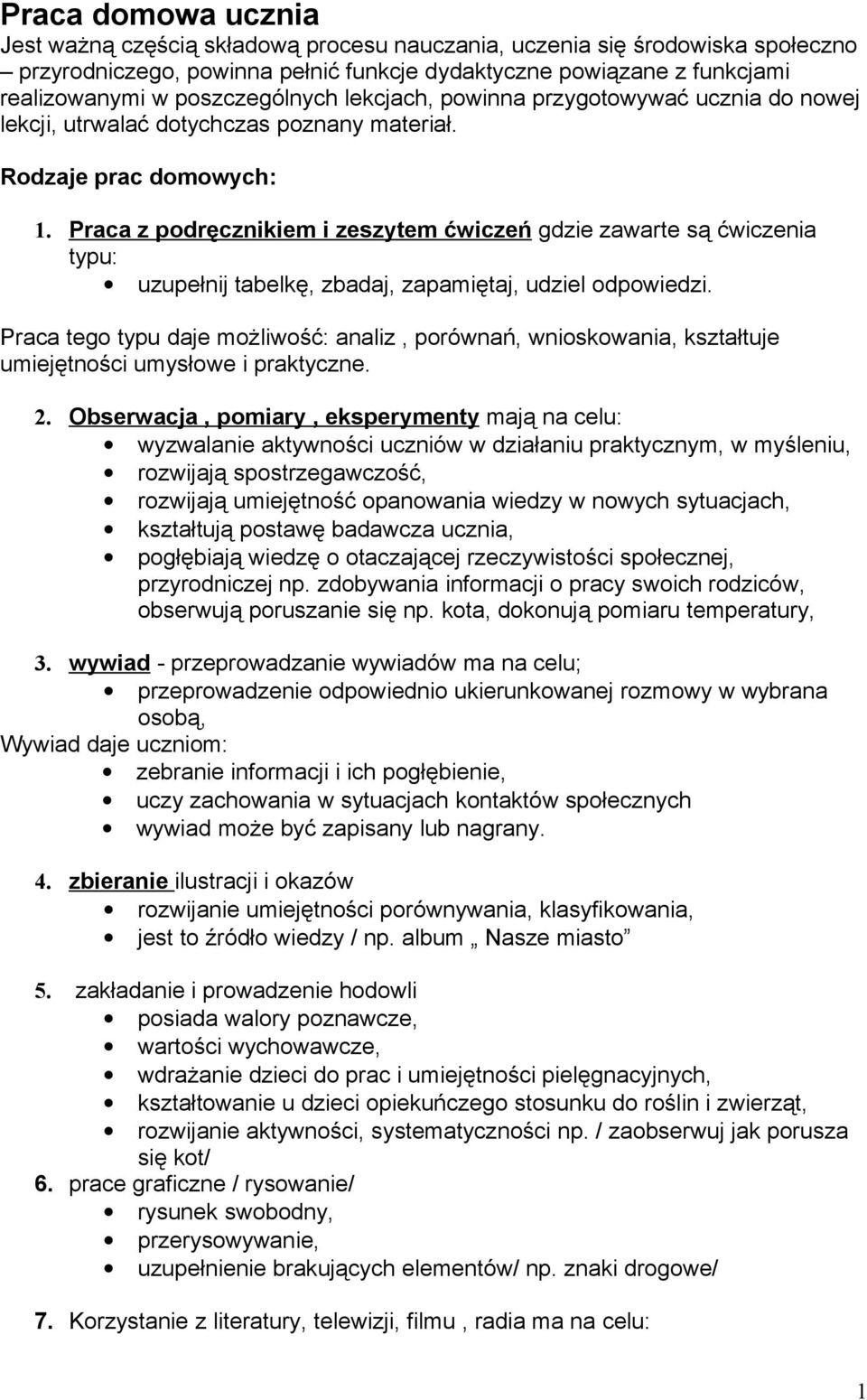 Praca z podręcznikiem i zeszytem ćwiczeń gdzie zawarte są ćwiczenia typu: uzupełnij tabelkę, zbadaj, zapamiętaj, udziel odpowiedzi.