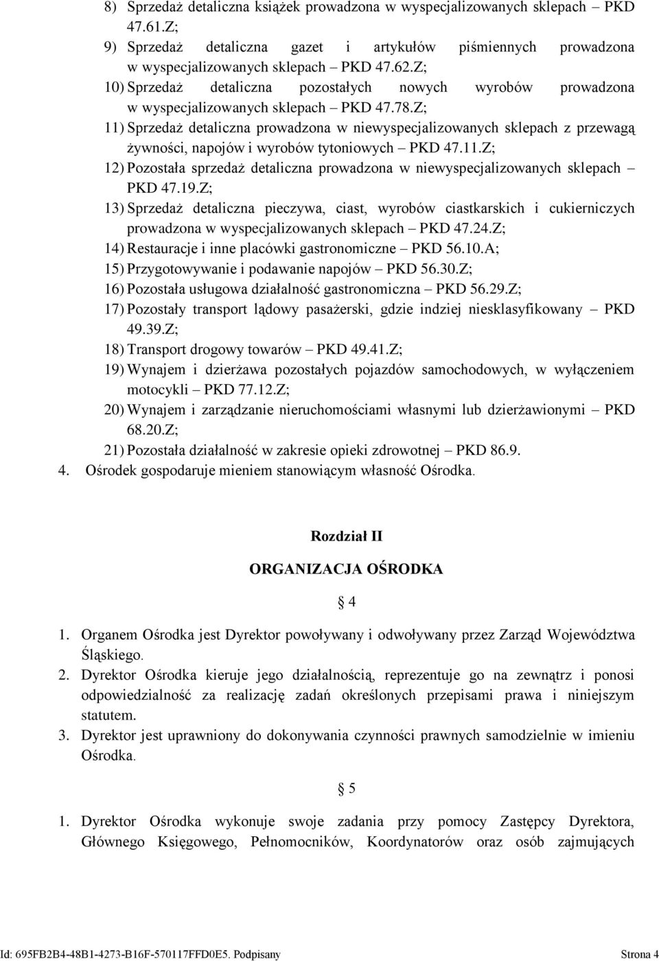 Z; 11) Sprzedaż detaliczna prowadzona w niewyspecjalizowanych sklepach z przewagą żywności, napojów i wyrobów tytoniowych PKD 47.11.Z; 12) Pozostała sprzedaż detaliczna prowadzona w niewyspecjalizowanych sklepach PKD 47.