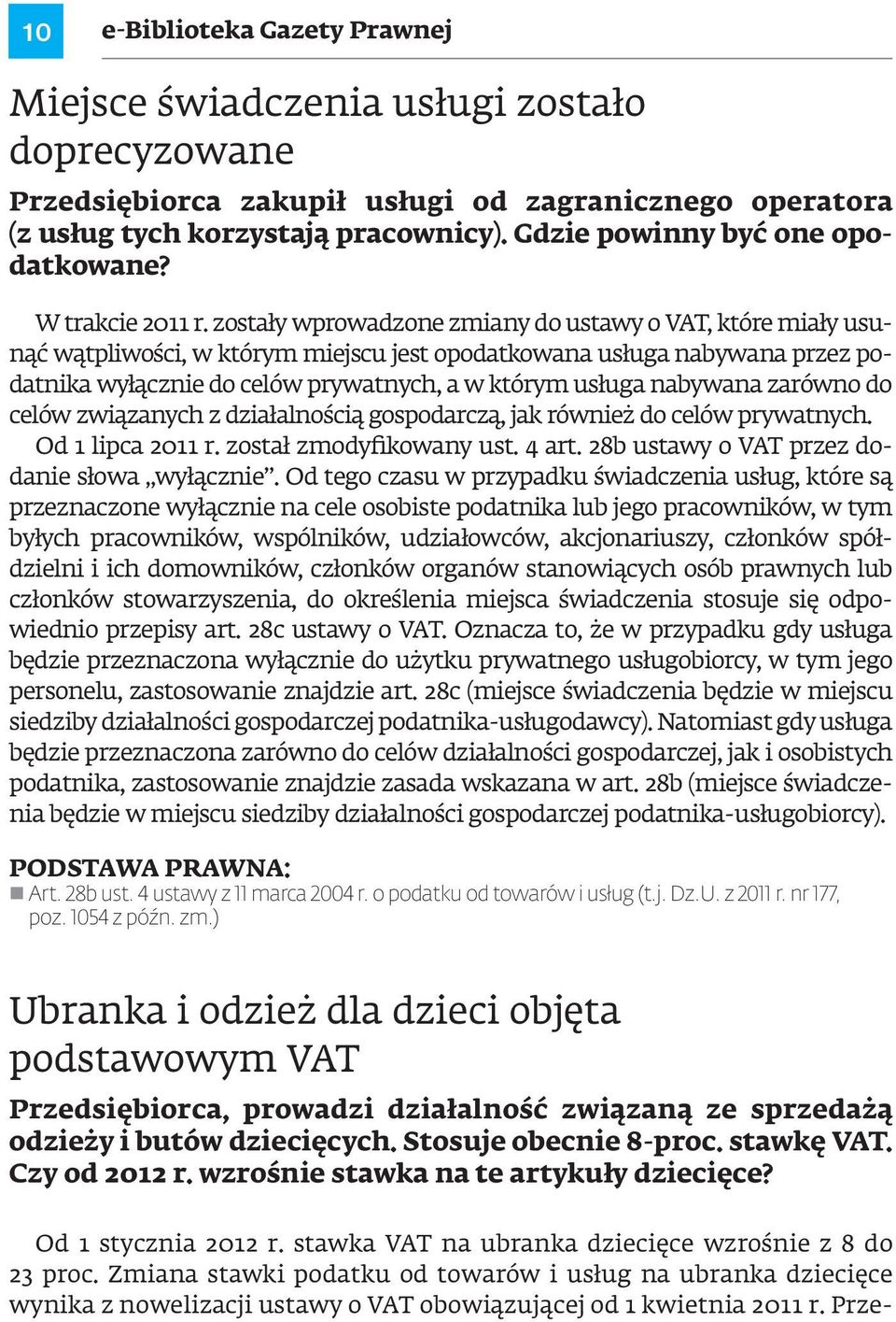 zostały wprowadzone zmiany do ustawy o VAT, które miały usunąć wątpliwości, w którym miejscu jest opodatkowana usługa nabywana przez podatnika wyłącznie do celów prywatnych, a w którym usługa