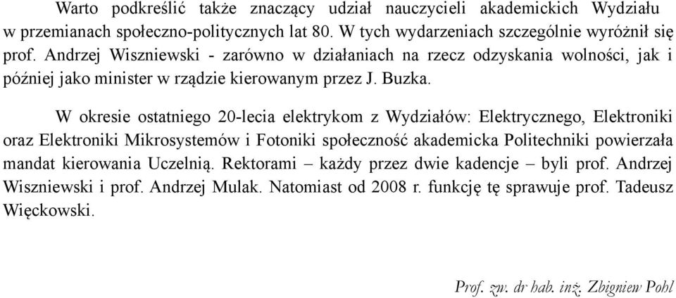 W okresie ostatniego 20-lecia elektrykom z Wydziałów: Elektrycznego, Elektroniki oraz Elektroniki Mikrosystemów i Fotoniki społeczność akademicka Politechniki powierzała