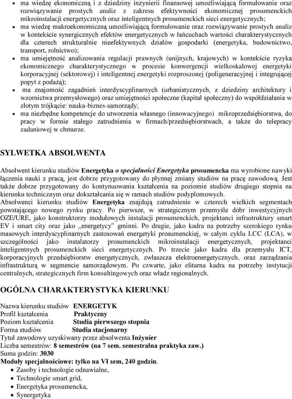 energetycznych w łańcuchach wartości charakterystycznych dla czterech strukturalnie nieefektywnych działów gospodarki (energetyka, budownictwo, transport, rolnictwo); ma umiejętność analizowania