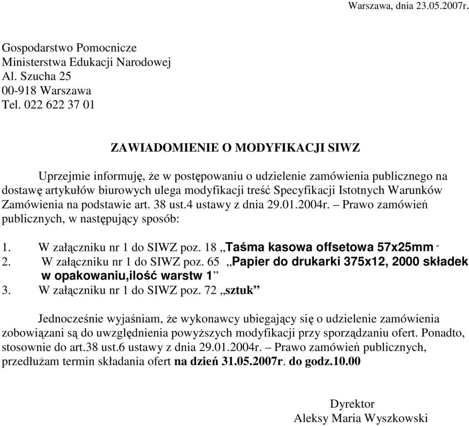 Warunków Zamówienia na podstawie art. 38 ust.4 ustawy z dnia 29.01.2004r. Prawo zamówień publicznych, w następujący sposób: 1. W załączniku nr 1 do SIWZ poz. 18 Taśma kasowa offsetowa 57x25mm 2.