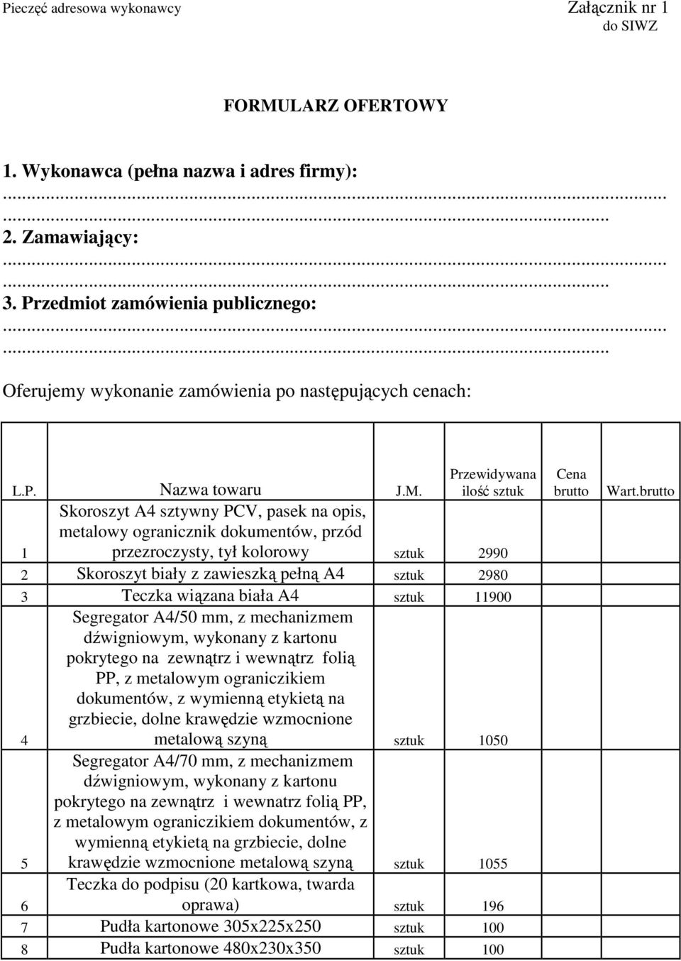 Skoroszyt A4 sztywny PCV, pasek na opis, metalowy ogranicznik dokumentów, przód 1 przezroczysty, tył kolorowy sztuk 2990 2 Skoroszyt biały z zawieszką pełną A4 sztuk 2980 3 Teczka wiązana biała A4