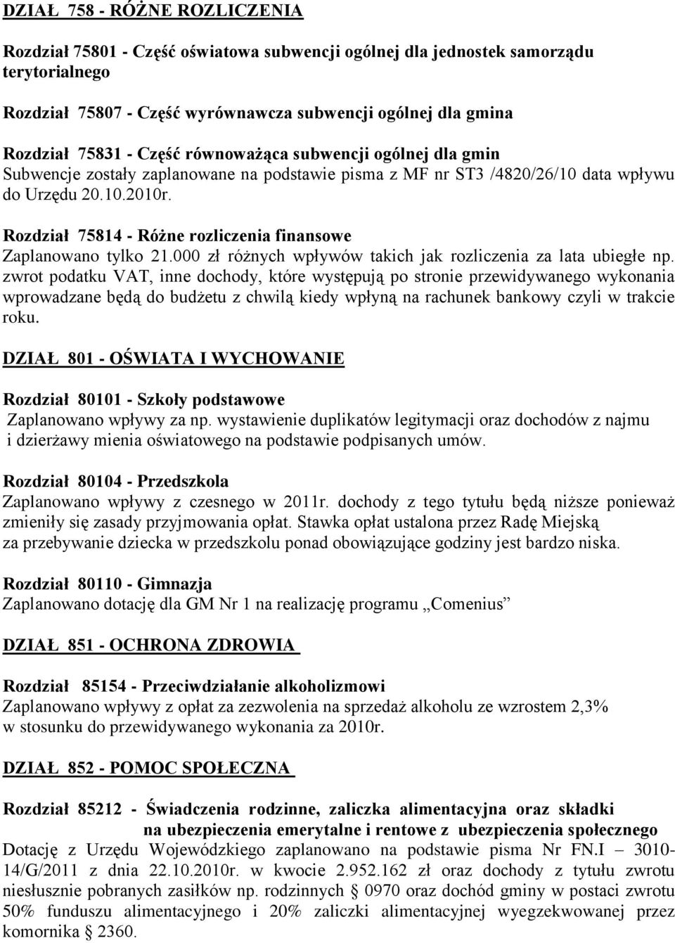 Rozdział 75814 - Różne rozliczenia finansowe Zaplanowano tylko 21.000 zł różnych wpływów takich jak rozliczenia za lata ubiegłe np.