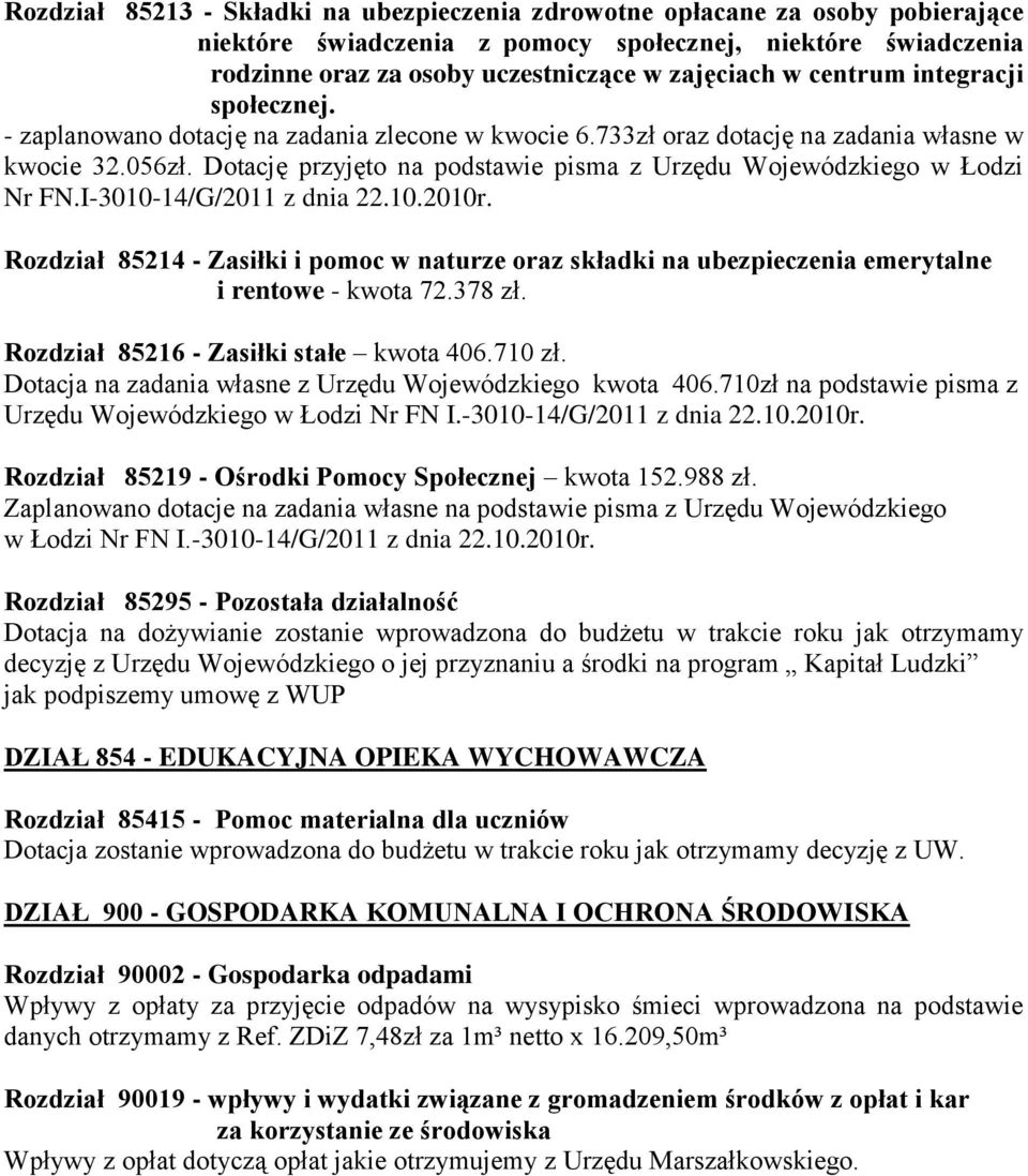 Dotację przyjęto na podstawie pisma z Urzędu Wojewódzkiego w Łodzi Nr FN.I-3010-14/G/2011 z dnia 22.10.2010r.