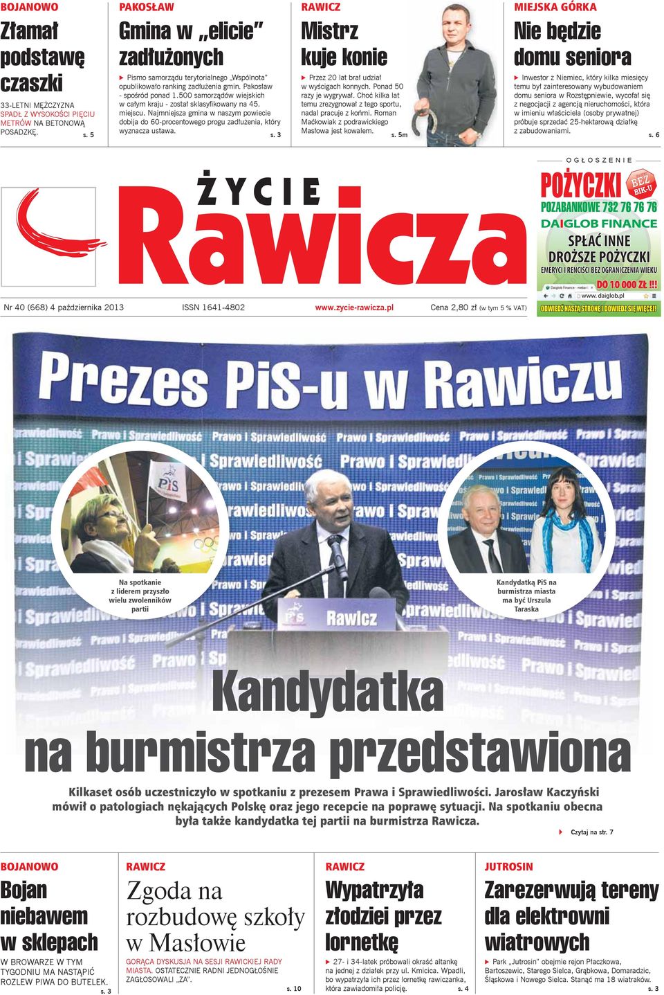 500 samorz dów wiejskich w ca ym kraju - zosta sklasy kowany na 45. miejscu. Najmniejsza gmina w naszym powiecie dobija do 60-procentowego progu zad u enia, który wyznacza ustawa. s. 3 RAWICZ Mistrz kuje konie 9 Przez 20 lat bra udzia w wy cigach konnych.