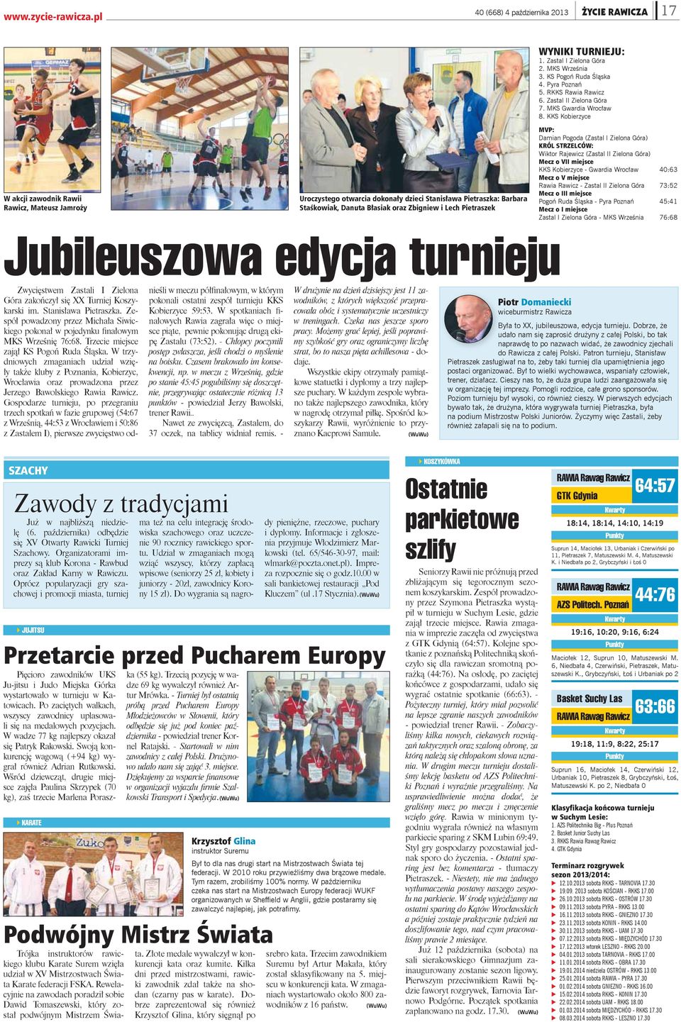 Zbigniew i Lech Pietraszek WYNIKI TURNIEJU: 1. Zastal I Zielona Góra 2. MKS Wrze nia 3. KS Pogo Ruda l ska 4. Pyra Pozna 5. RKKS Rawia Rawicz 6. Zastal II Zielona Góra 7. MKS Gwardia Wroc aw 8.