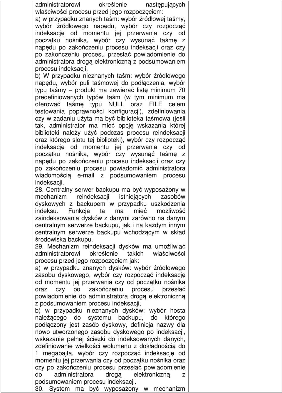 elektroniczną z podsumowaniem procesu indeksacji, b) W przypadku nieznanych taśm: wybór źródłowego napędu, wybór puli taśmowej do podłączenia, wybór typu taśmy produkt ma zawierać listę minimum 70