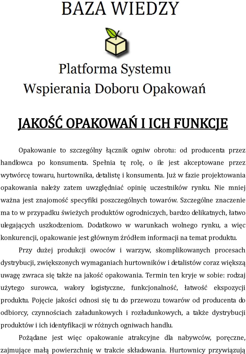 Nie mniej ważna jest znajomość specyfiki poszczególnych towarów. Szczególne znaczenie ma to w przypadku świeżych produktów ogrodniczych, bardzo delikatnych, łatwo ulegających uszkodzeniom.