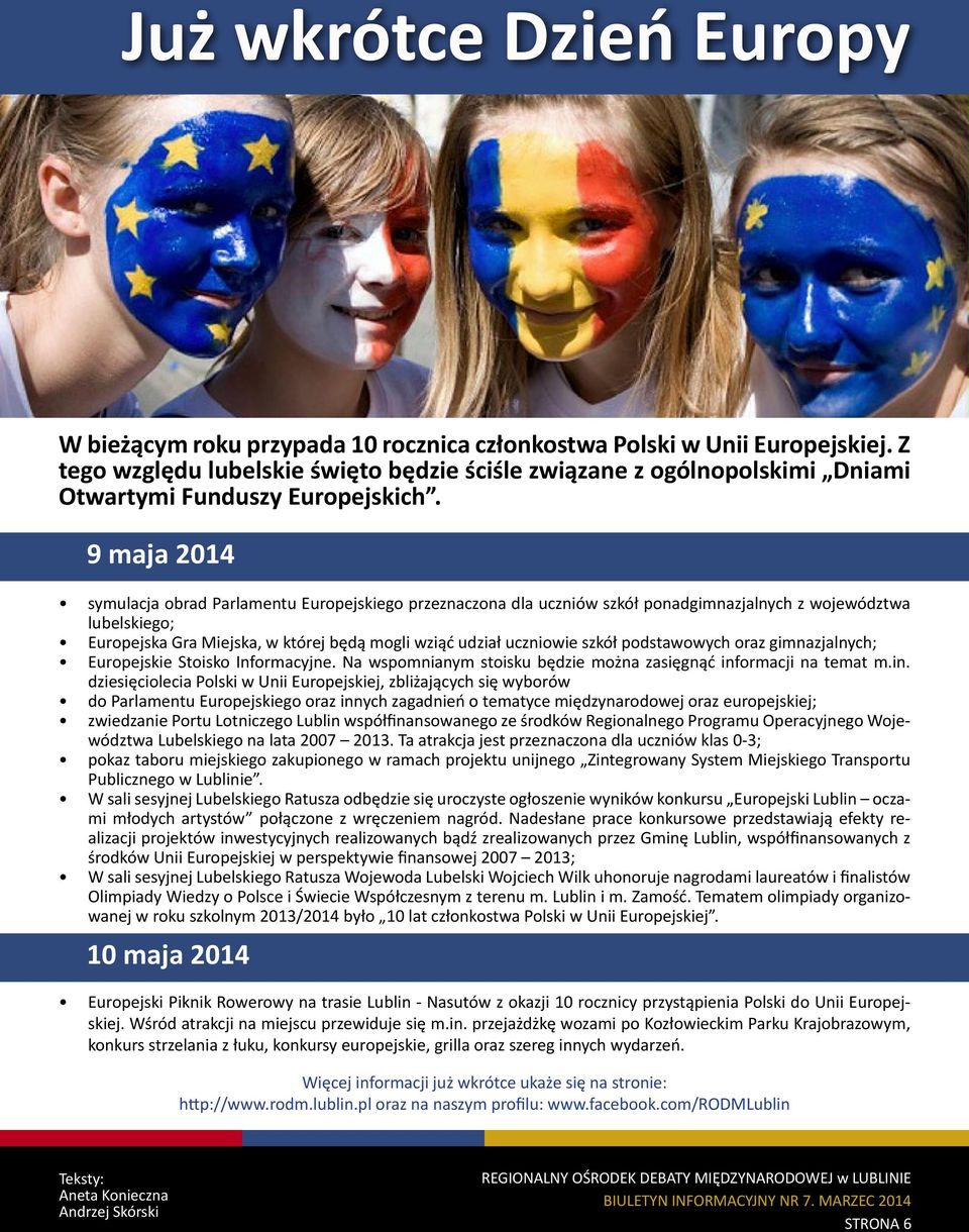 9 maja 2014 symulacja obrad Parlamentu Europejskiego przeznaczona dla uczniów szkół ponadgimnazjalnych z województwa lubelskiego; Europejska Gra Miejska, w której będą mogli wziąć udział uczniowie
