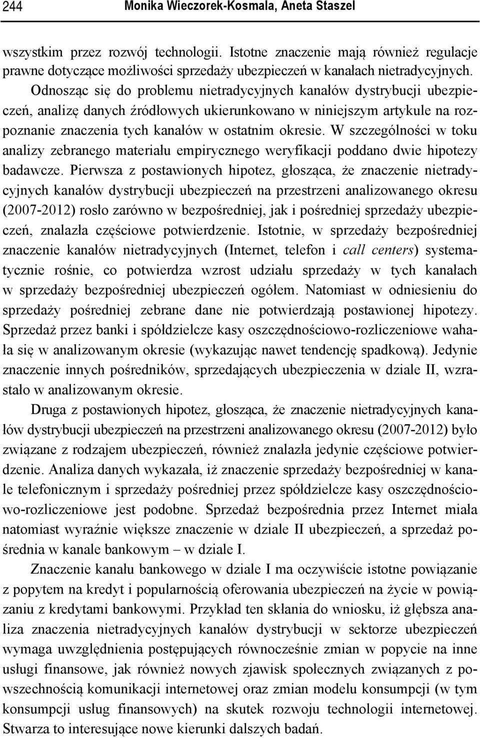 W szczególności w toku analizy zebranego materiału empirycznego weryfikacji poddano dwie hipotezy badawcze.