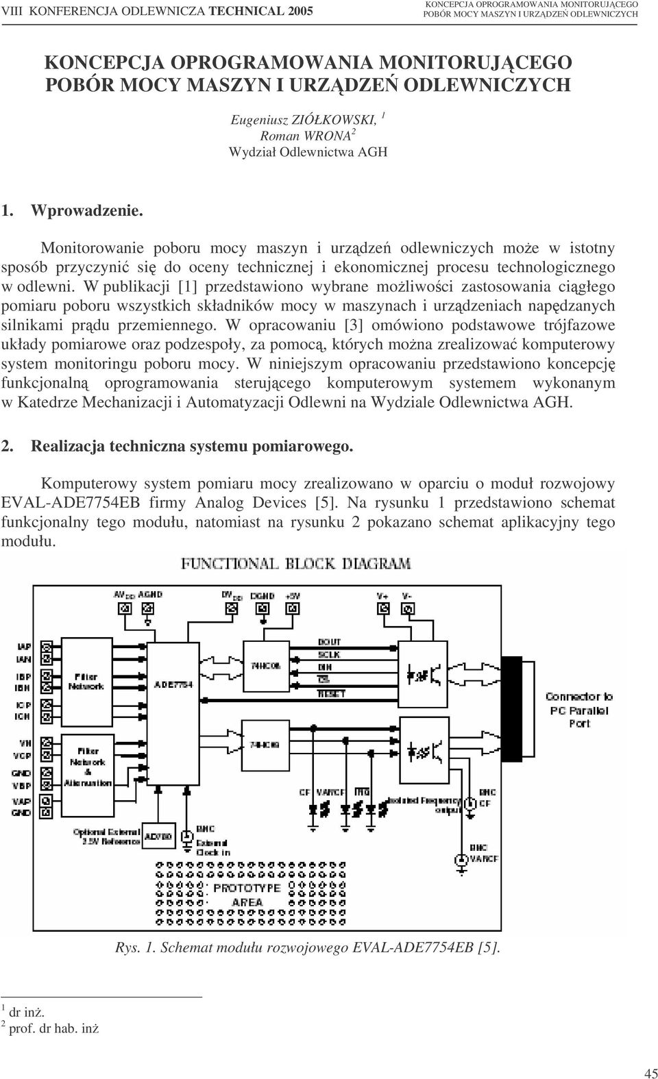 W publikacji [1] przedstawiono wybrane moliwoci zastosowania cigłego pomiaru poboru wszystkich składników mocy w maszynach i urzdzeniach napdzanych silnikami prdu przemiennego.