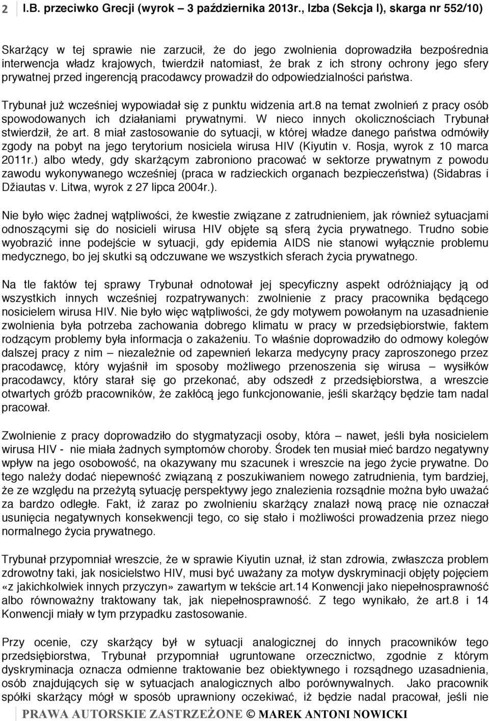 ochrony jego sfery prywatnej przed ingerencją pracodawcy prowadził do odpowiedzialności państwa. Trybunał już wcześniej wypowiadał się z punktu widzenia art.