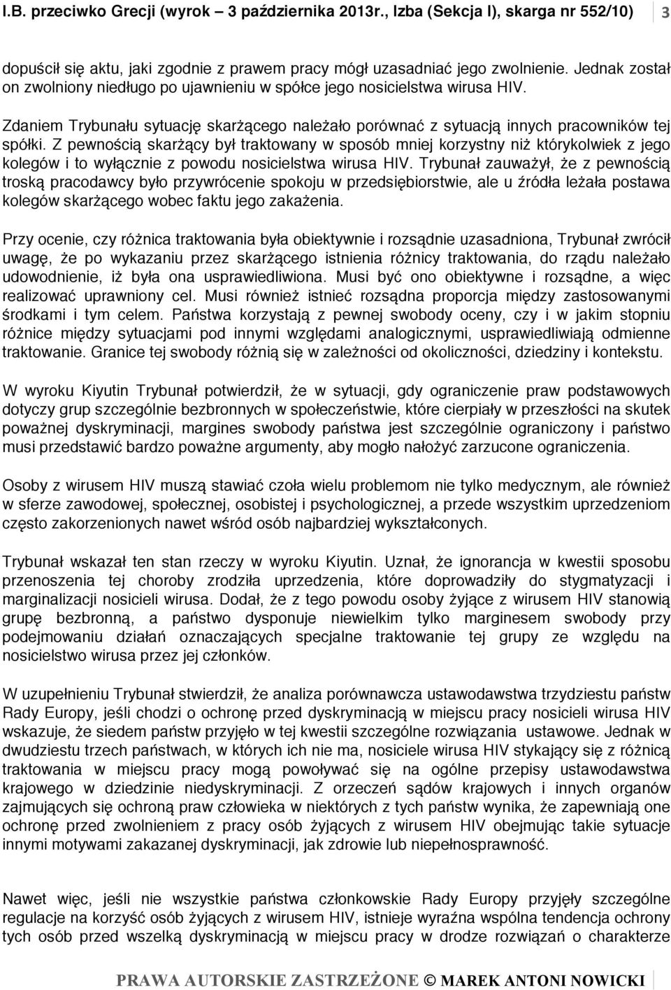 Z pewnością skarżący był traktowany w sposób mniej korzystny niż którykolwiek z jego kolegów i to wyłącznie z powodu nosicielstwa wirusa HIV.