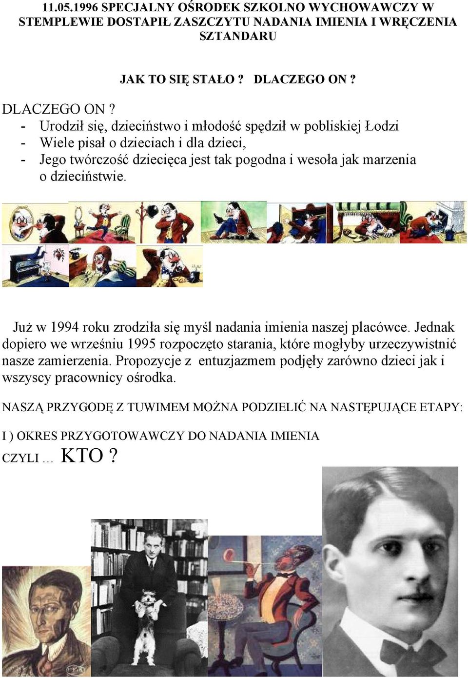 - Urodził się, dzieciństwo i młodość spędził w pobliskiej Łodzi - Wiele pisał o dzieciach i dla dzieci, - Jego twórczość dziecięca jest tak pogodna i wesoła jak marzenia o