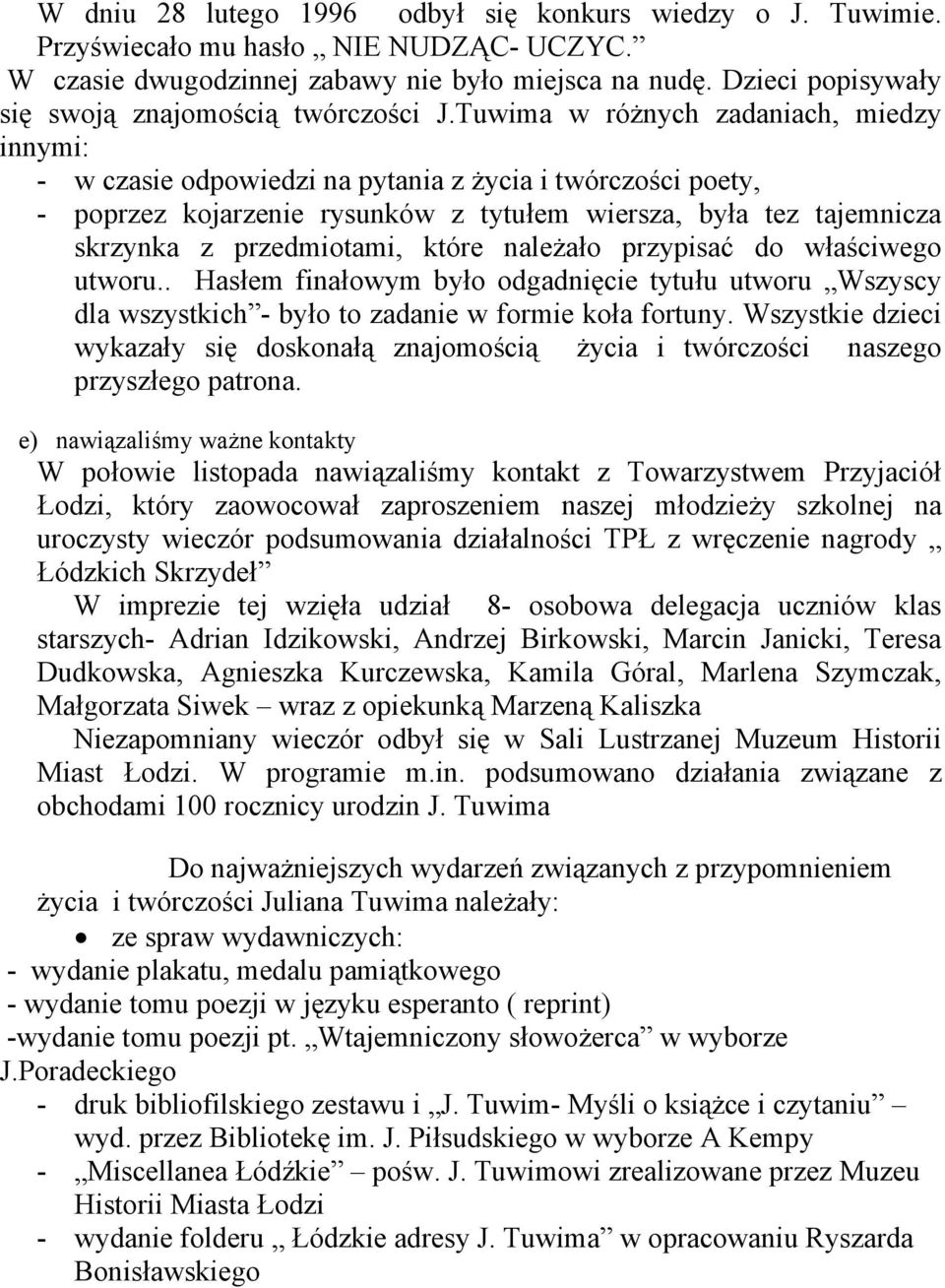 Tuwima w różnych zadaniach, miedzy innymi: - w czasie odpowiedzi na pytania z życia i twórczości poety, - poprzez kojarzenie rysunków z tytułem wiersza, była tez tajemnicza skrzynka z przedmiotami,