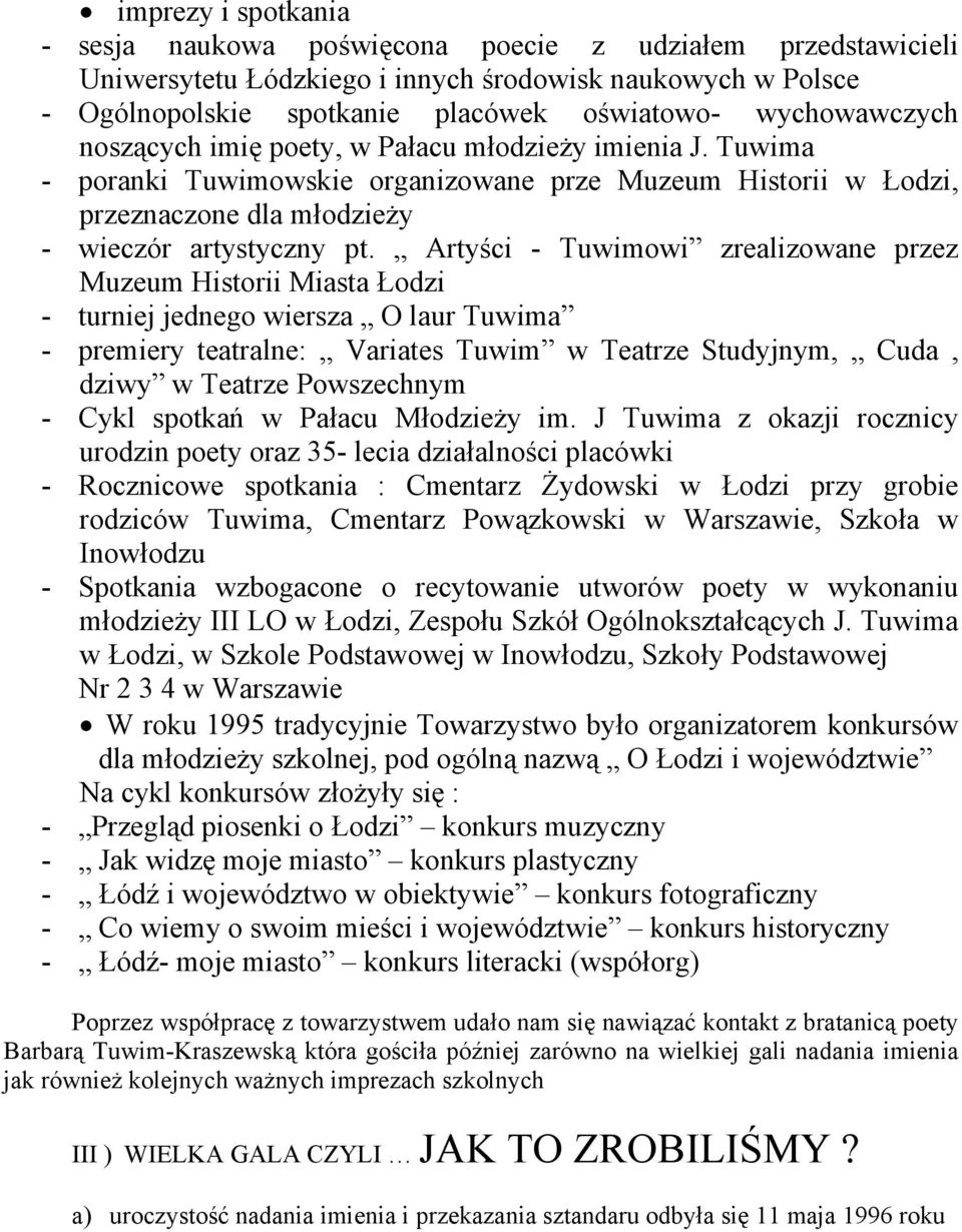 Artyści - Tuwimowi zrealizowane przez Muzeum Historii Miasta Łodzi - turniej jednego wiersza O laur Tuwima - premiery teatralne: Variates Tuwim w Teatrze Studyjnym, Cuda, dziwy w Teatrze Powszechnym