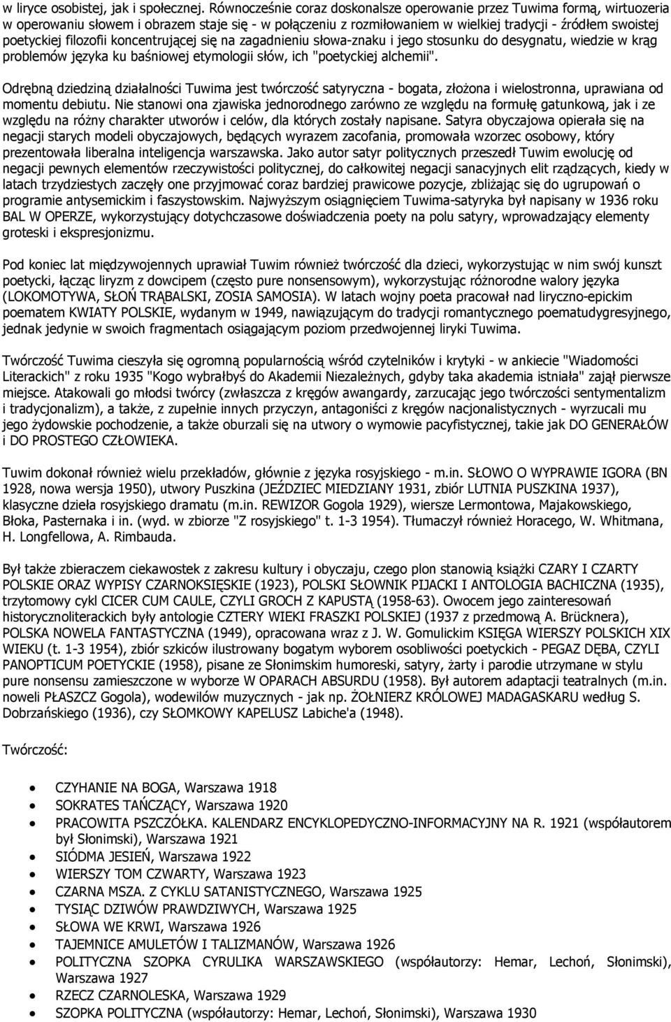 filozofii koncentrującej się na zagadnieniu słowa-znaku i jego stosunku do desygnatu, wiedzie w krąg problemów języka ku baśniowej etymologii słów, ich "poetyckiej alchemii".