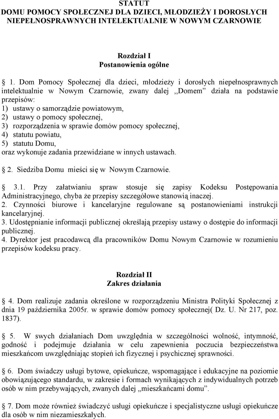 ustawy o pomocy społecznej, 3) rozporządzenia w sprawie domów pomocy społecznej, 4) statutu powiatu, 5) statutu Domu, oraz wykonuje zadania przewidziane w innych ustawach. 2.