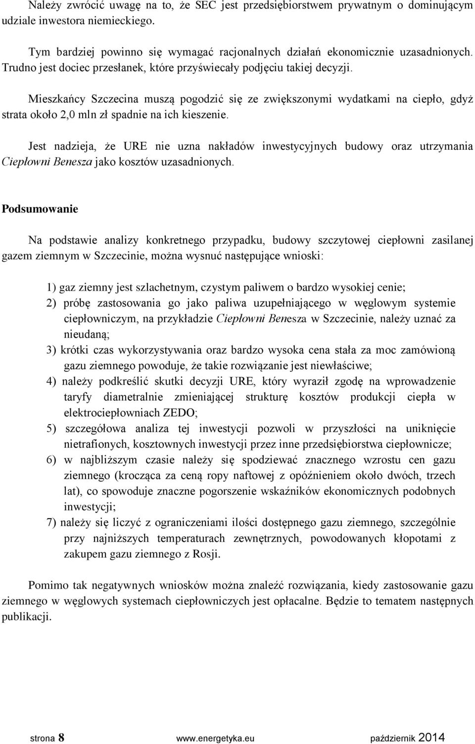 Mieszkańcy Szczecina muszą pogodzić się ze zwiększonymi wydatkami na ciepło, gdyż strata około 2,0 mln zł spadnie na ich kieszenie.