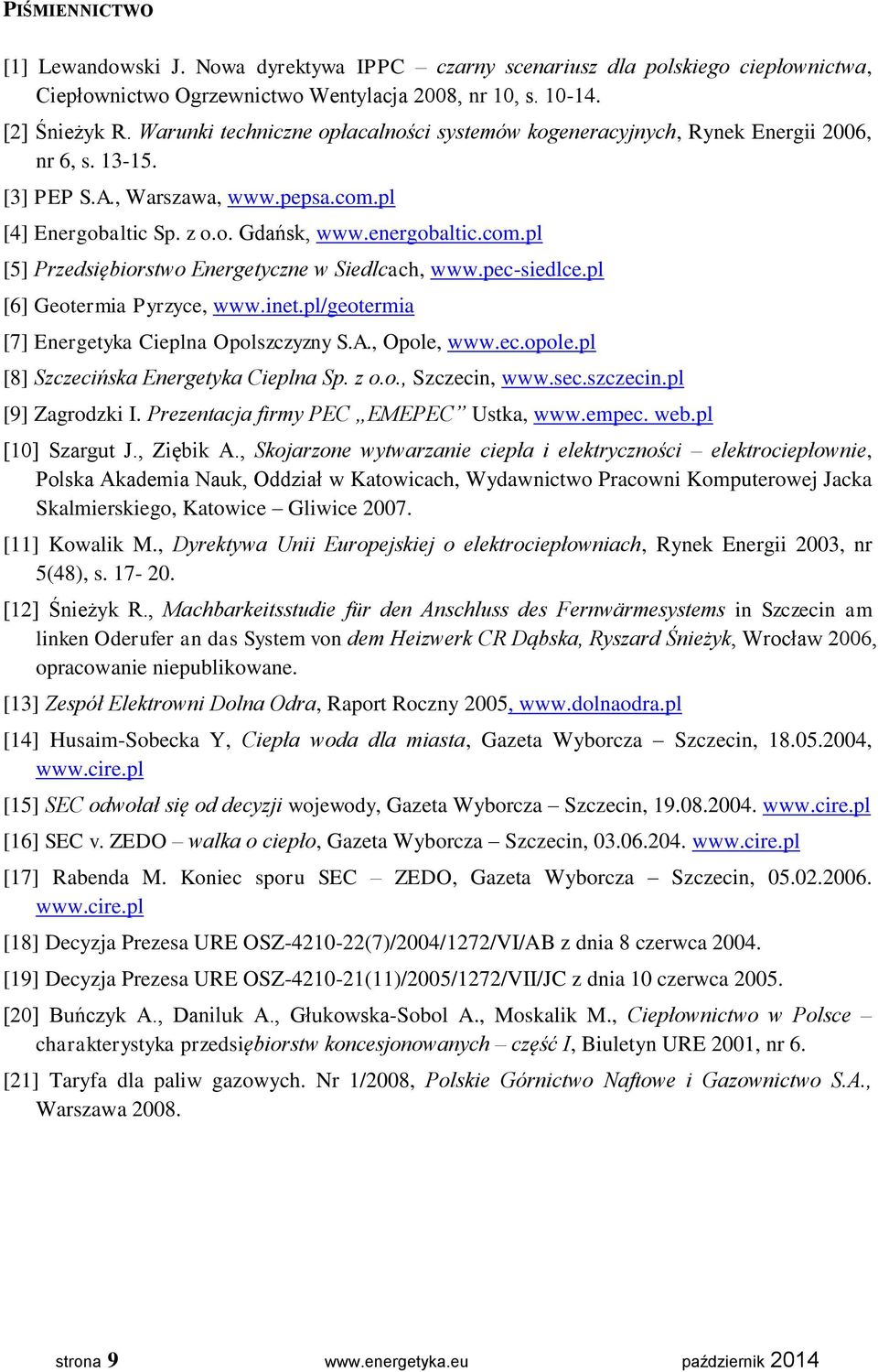 pec-siedlce.pl [6] Geotermia Pyrzyce, www.inet.pl/geotermia [7] Energetyka Cieplna Opolszczyzny S.A., Opole, www.ec.opole.pl [8] Szczecińska Energetyka Cieplna Sp. z o.o., Szczecin, www.sec.szczecin.