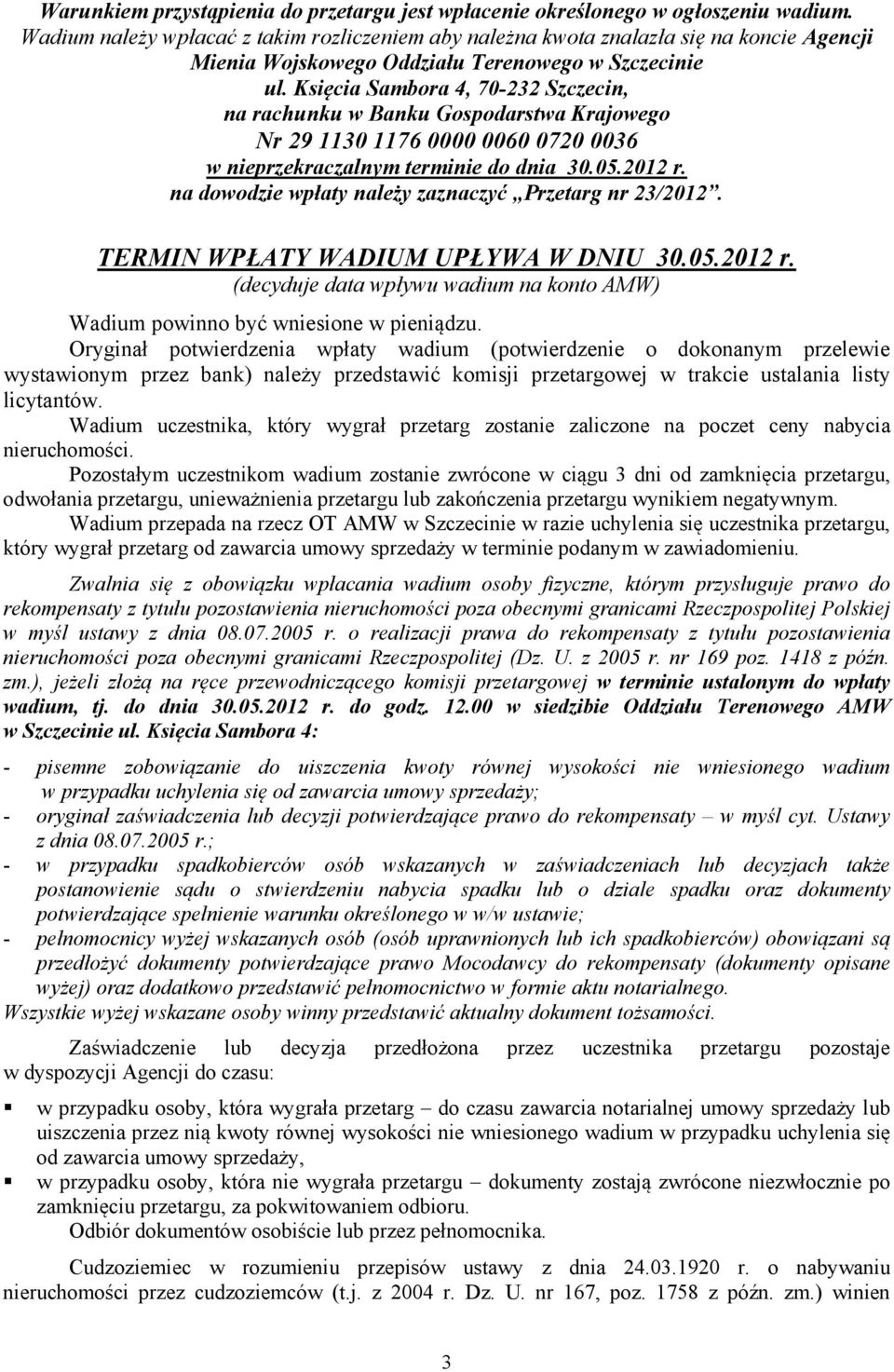 Księcia Sambora 4, 70-232 Szczecin, na rachunku w Banku Gospodarstwa Krajowego Nr 29 1130 1176 0000 0060 0720 0036 w nieprzekraczalnym terminie do dnia 30.05.2012 r.