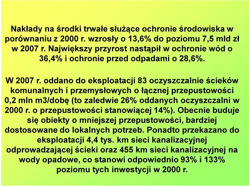 oddano do eksploatacji 83 oczyszczalnie ścieków komunalnych i przemysłowych o łącznej przepustowości 0,2 mln m3/dobę (to zaledwie 26% oddanych oczyszczalni w 2000 r.