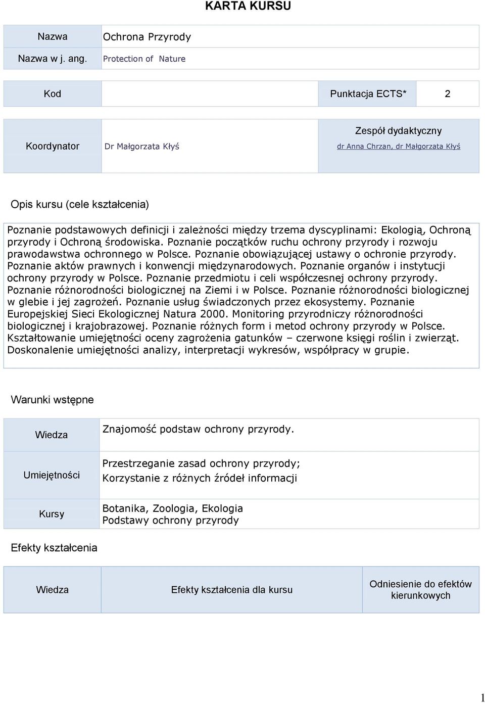 definicji i zależności między trzema dyscyplinami: Ekologią, Ochroną przyrody i Ochroną środowiska. Poznanie początków ruchu ochrony przyrody i rozwoju prawodawstwa ochronnego w Polsce.