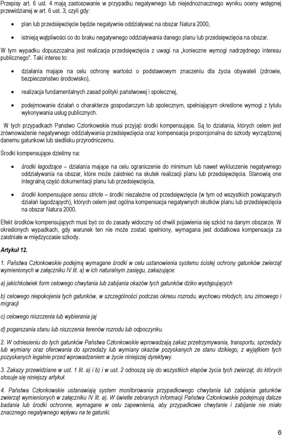 3, czyli gdy: plan lub przedsięwzięcie będzie negatywnie oddziaływać na obszar Natura 2000, istnieją wątpliwości co do braku negatywnego oddziaływania danego planu lub przedsięwzięcia na obszar.