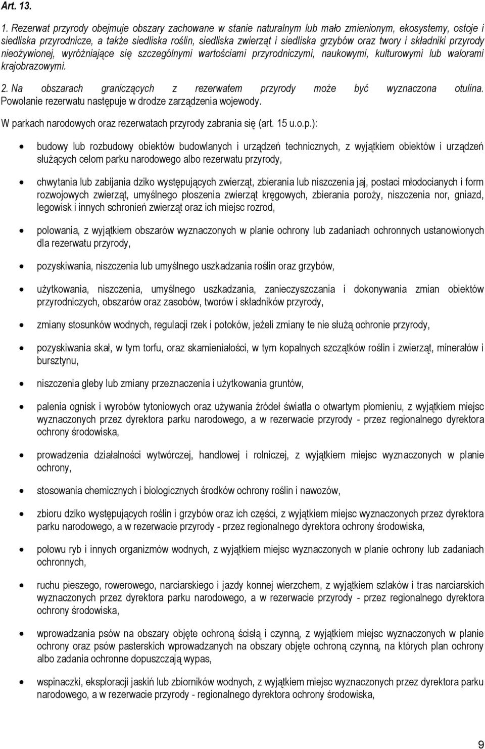 grzybów oraz twory i składniki przyrody nieożywionej, wyróżniające się szczególnymi wartościami przyrodniczymi, naukowymi, kulturowymi lub walorami krajobrazowymi. 2.