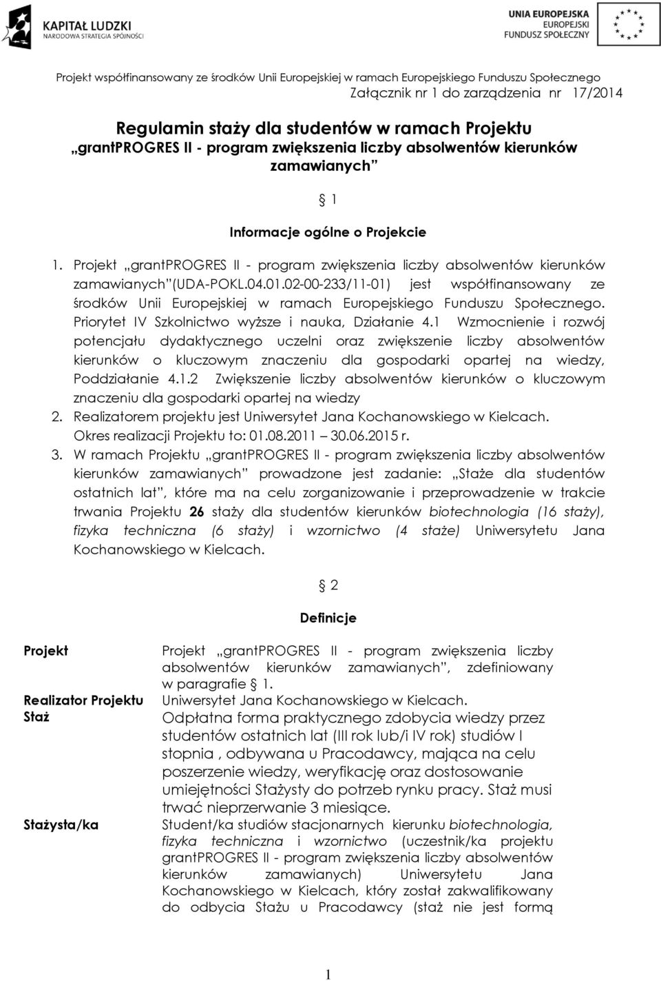 02-00-233/11-01) jest współfinansowany ze środków Unii Europejskiej w ramach Europejskiego Funduszu Społecznego. Priorytet IV Szkolnictwo wyższe i nauka, Działanie 4.