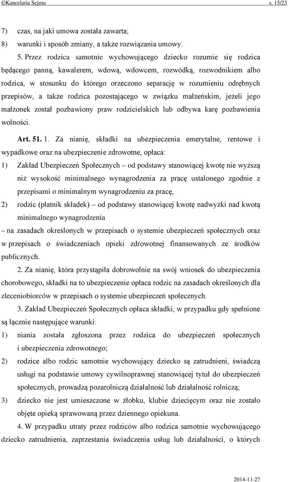 odrębnych przepisów, a także rodzica pozostającego w związku małżeńskim, jeżeli jego małżonek został pozbawiony praw rodzicielskich lub odbywa karę pozbawienia wolności. Art. 51. 1.