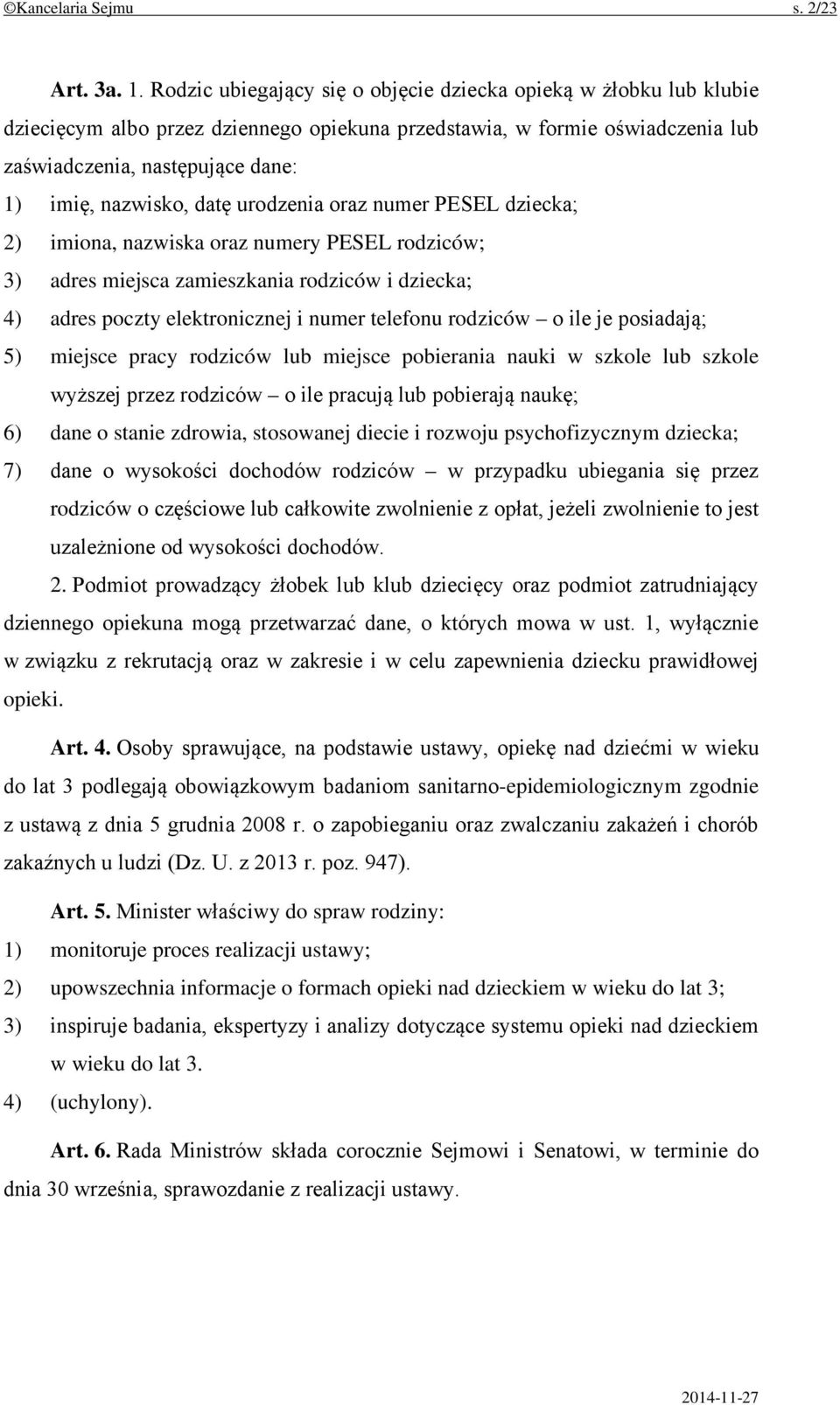 datę urodzenia oraz numer PESEL dziecka; 2) imiona, nazwiska oraz numery PESEL rodziców; 3) adres miejsca zamieszkania rodziców i dziecka; 4) adres poczty elektronicznej i numer telefonu rodziców o