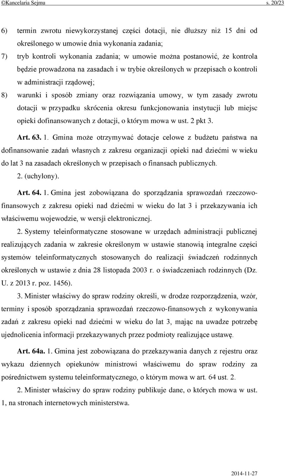 kontrola będzie prowadzona na zasadach i w trybie określonych w przepisach o kontroli w administracji rządowej; 8) warunki i sposób zmiany oraz rozwiązania umowy, w tym zasady zwrotu dotacji w