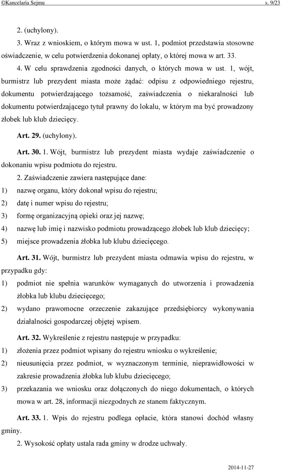 1, wójt, burmistrz lub prezydent miasta może żądać: odpisu z odpowiedniego rejestru, dokumentu potwierdzającego tożsamość, zaświadczenia o niekaralności lub dokumentu potwierdzającego tytuł prawny do