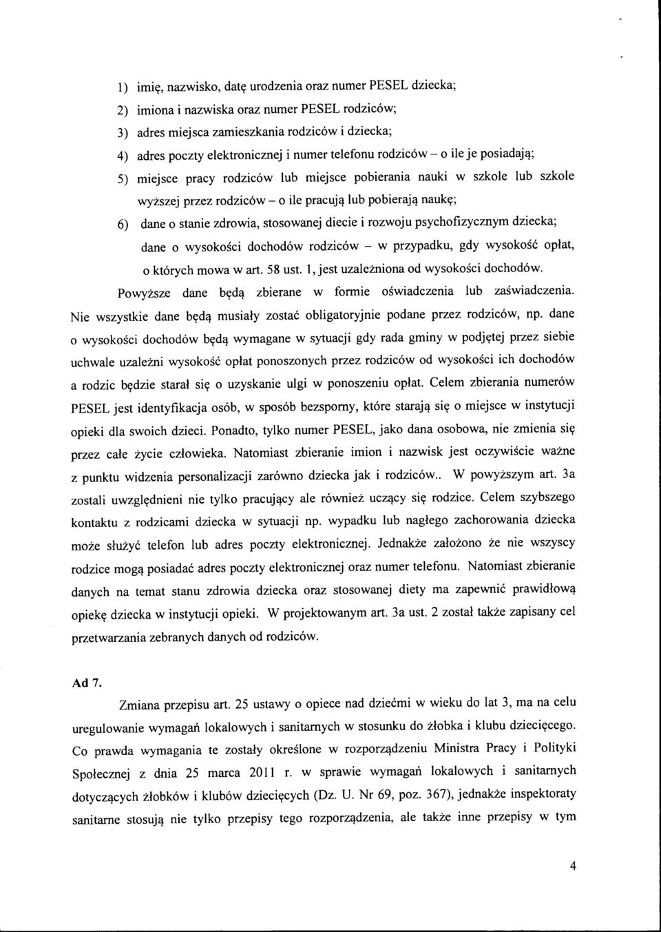 stosowanej diecie i rozwoju psychofizycznym dziecka; dane o wysokości dochodów rodziców - w przypadku, gdy wysokość opłat, o których mowa wart. 58 ust. l, jest uzależniona od wysokości dochodów.