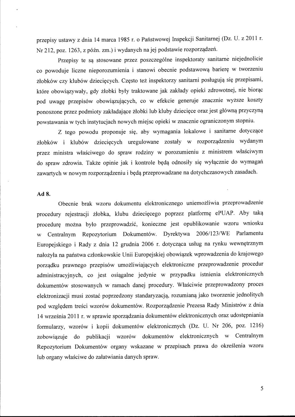 Często też inspektorzy sanitarni posługują się przepisami, które obowiązywały, gdy żłobki były traktowane jak zakłady opieki zdrowotnej, nie biorąc pod uwagę przepisów obowiązujących, co w efekcie